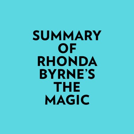 Summary Of Rhonda Byrne's The Magic