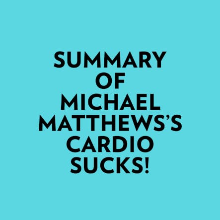 Summary Of Michael Matthews's Cardio Sucks!