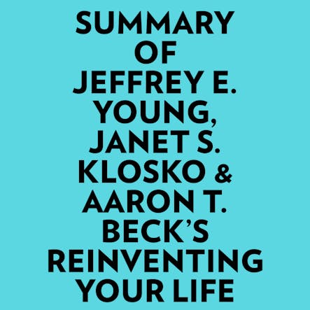 Summary Of Jeffrey E. Young, Janet S. Klosko & Aaron T. Beck's Reinventing Your Life