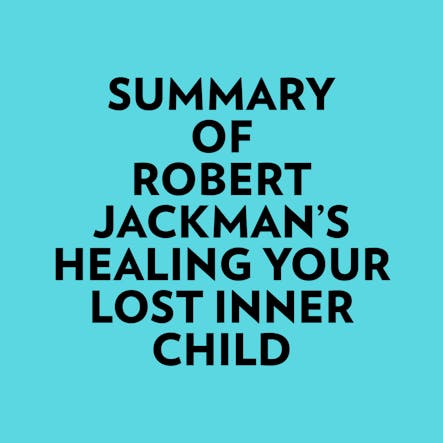 Summary Of Robert Jackman's Healing Your Lost Inner Child