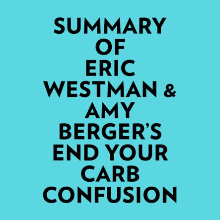 Summary Of Eric Westman & Amy Berger's End Your Carb Confusion