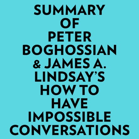 Summary Of Peter Boghossian & James A. Lindsay's How To Have Impossible Conversations