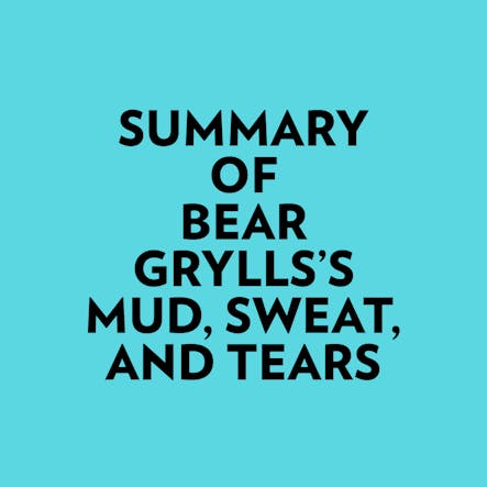 Summary Of Bear Grylls's Mud, Sweat, And Tears