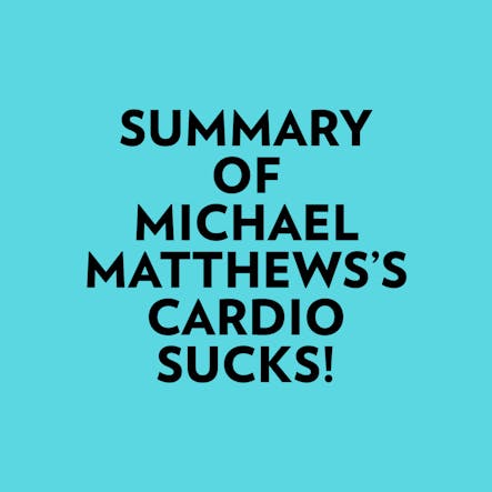 Summary Of Michael Matthews's Cardio Sucks!