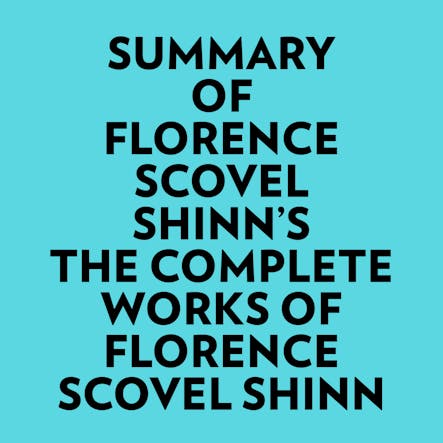 Summary Of Florence Scovel Shinn's The Complete Works Of Florence Scovel Shinn