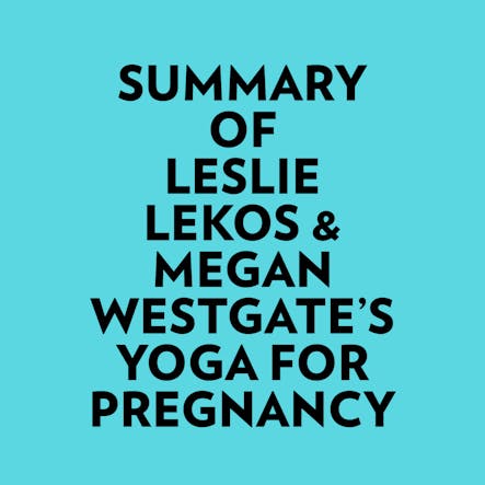 Summary Of Leslie Lekos & Megan Westgate's Yoga For Pregnancy