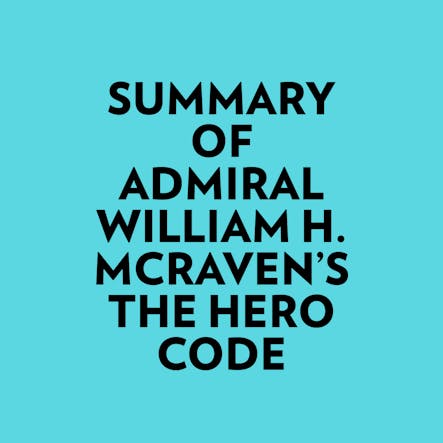 Summary Of Admiral William H. Mcraven's The Hero Code