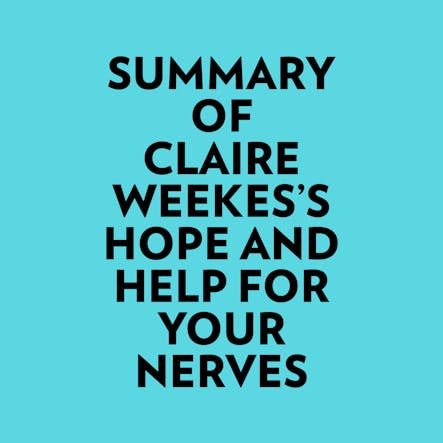 Summary Of Claire Weekes's Hope And Help For Your Nerves