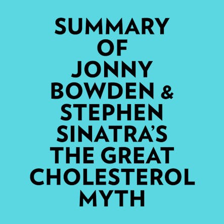 Summary Of Jonny Bowden & Stephen Sinatra's The Great Cholesterol Myth