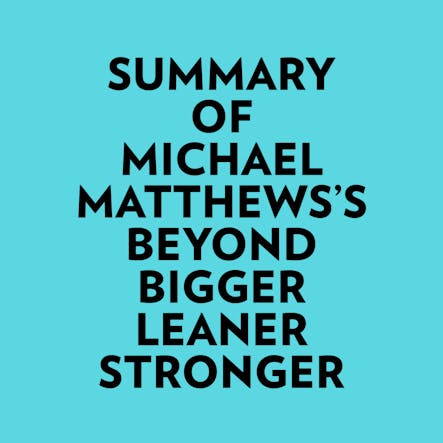 Summary Of Michael Matthews's Beyond Bigger Leaner Stronger