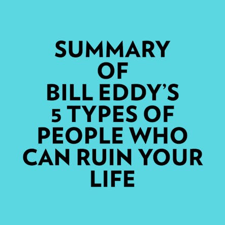 Summary Of Bill Eddy's 5 Types Of People Who Can Ruin Your Life