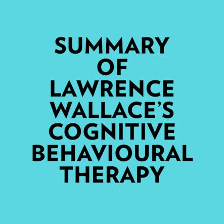 Summary Of Lawrence Wallace's Cognitive Behavioural Therapy