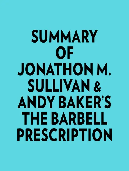 Summary Of Jonathon M. Sullivan & Andy Baker's The Barbell Prescription