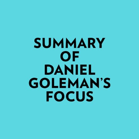 Summary Of Daniel Goleman's Focus