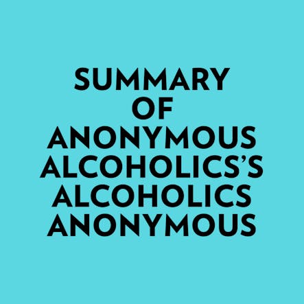 Summary Of Anonymous Alcoholics's Alcoholics Anonymous