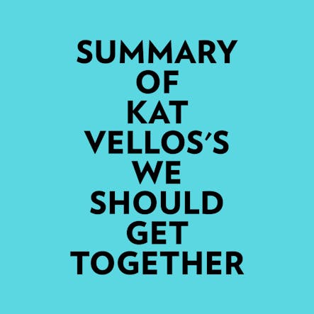 Summary Of Kat Vellos's We Should Get Together