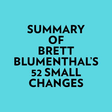 Summary Of Brett Blumenthal's 52 Small Changes