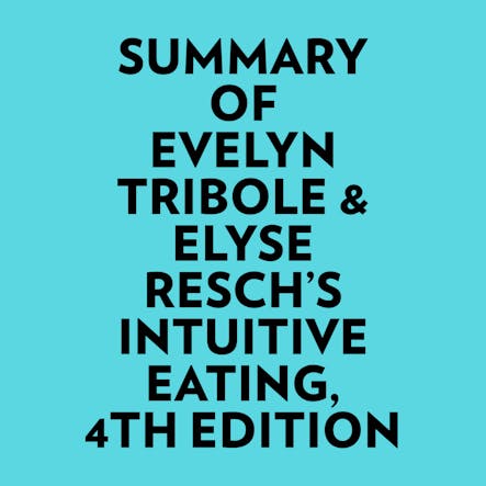 Summary Of Evelyn Tribole & Elyse Resch's Intuitive Eating, 4Th Edition