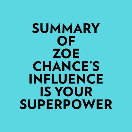 Summary Of Zoe Chance's Influence Is Your Superpower