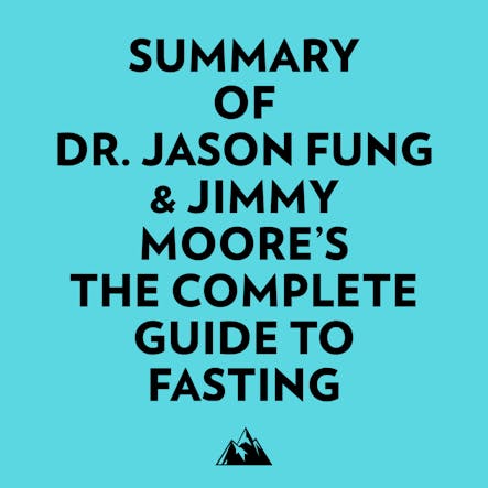 Summary Of Dr. Jason Fung & Jimmy Moore's The Complete Guide To Fasting