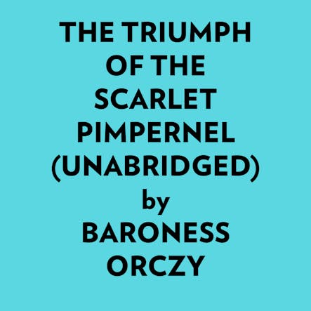 The Triumph Of The Scarlet Pimpernel (Unabridged)