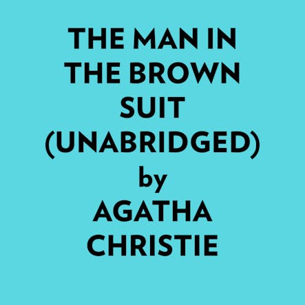 The Man In The Brown Suit (Unabridged)