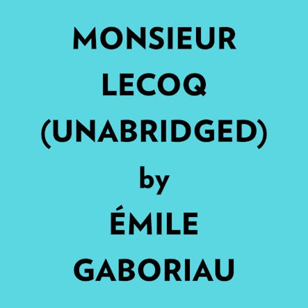 Monsieur Lecoq (Unabridged)