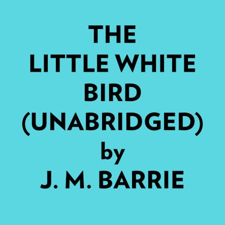 The Little White Bird (Unabridged)