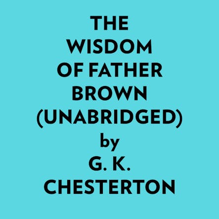 The Wisdom Of Father Brown (Unabridged)