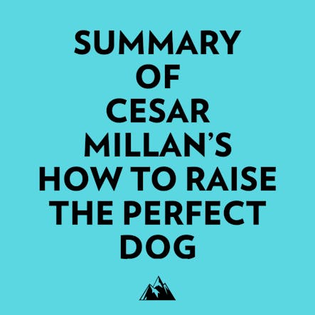 Summary Of Cesar Millan's How To Raise The Perfect Dog