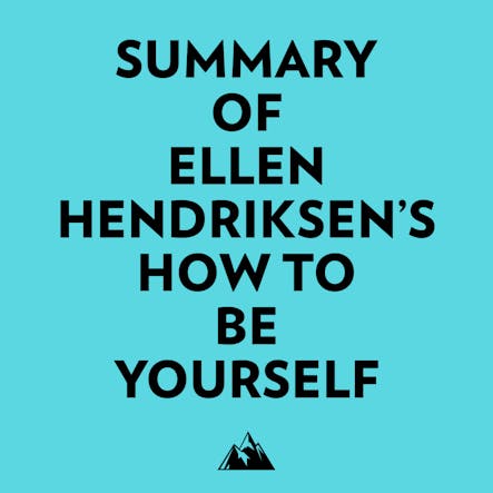 Summary Of Ellen Hendriksen's How To Be Yourself