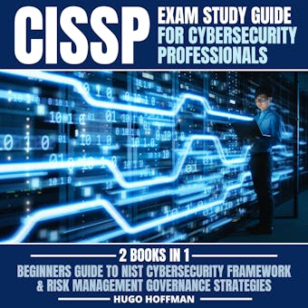 CISSP Exam Study Guide For Cybersecurity Professionals: 2 Books In 1: Beginners Guide To Nist Cybersecurity Framework & Risk Management Governance Strategies - HUGO HOFFMAN