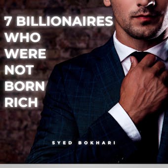 7 Billionaires Who Were Not Born Rich - Syed Bokhari