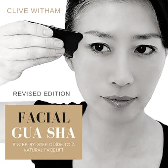 Facial Gua sha: A Step-by-step Guide to a Natural Facelift - Clive Witham