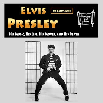 Elvis Presley: His Music, His Life, His Moves, and His Death - undefined