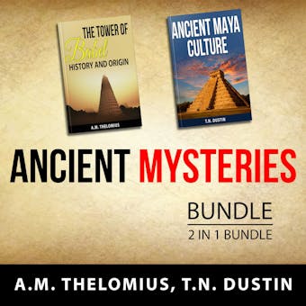 Ancient Mysteries Bundle, 2 in 1 Bundle: The Tower of Babel : History and Origin and Ancient Maya Culture - undefined