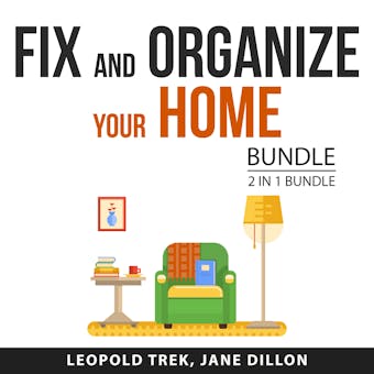 Fix and Organize Your Home Bundle, 2 in 1 Bundle: DIY Repair Expert and Declutter and Organize Your Home - Leopold Trek, Jane Dillon