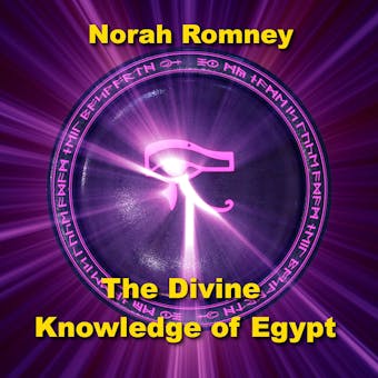 The Divine Knowledge of Egypt: Unveiling Advanced Temples, Pyramids, and Art Written by Norah Romney Narrated by Alastair Cameron - NORAH ROMNEY