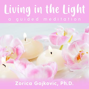 Living in the Light: A Guided Meditation - Ph.D.