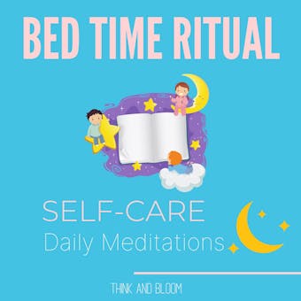 Bed Time Ritual - self-care daily meditations: your day with energy cleansing, be grateful for what you have, letting go of others energies, balance your chakras auras, deep sleep, affirmations - Think and Bloom