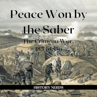 Peace Won by the Saber: The Crimean War, 1853-1856 - undefined