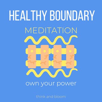 Healthy Boundary Meditation Own your power: Assertiveness, filter out toxic people & circumstances, no more co-dependency, speak up for yourself, self-empowerment, say no without guilt - undefined