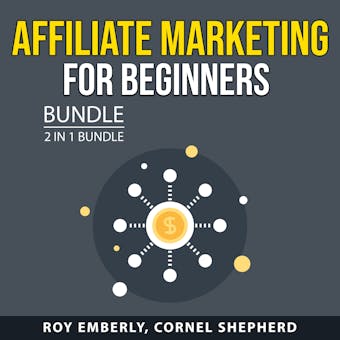 Affiliate Marketing for Beginners Bundle, 2 in 1 Bundle: Affiliate Strategy Secrets and Clickbank Profits - Cornel Shepherd, Roy Emberly
