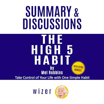 Summary and Discussions of The High 5 Habit By Mel Robbins: Take Control of Your Life with One Simple Habit - undefined