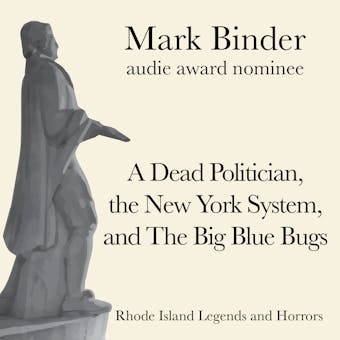 A Dead Politician, the New York System, and The Big Blue Bugs: Rhode Island Legends and Horrors - undefined