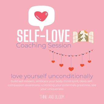 Self-Love Coaching Session - love yourself unconditionally: build self-esteem, embrace your body mind spirit, deep self-compassion awareness, unlocking your potentials greatness, see your uniqueness