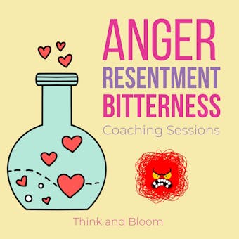 Anger Resentment Bitterness Coaching sessions: finding the root cause, release emotional pains hurts behind, effortless forgiveness, own your truth power, leap of faith, free yourself from past - Think and Bloom