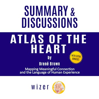 Summary and Discussions of Atlas of the Heart By Brene Brown: Mapping Meaningful Connection and the Language of Human Experience - undefined