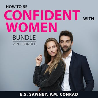 How to Be Confident With Women Bundle, 2 in 1 Bundle: How to Talk to Women, and Dating and Relationships