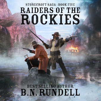 Raiders of the Rockies (Stonecroft Saga Book 5): A Historical Western Novel - B.N. Rundell